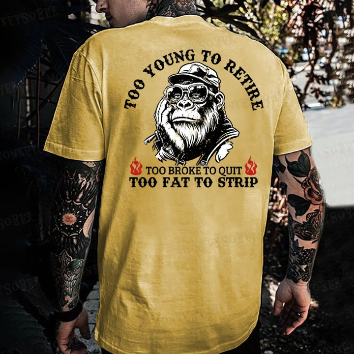 Too Young To Retire Too Broke To Quit Too Fat To Strip  Monkey T-shirt