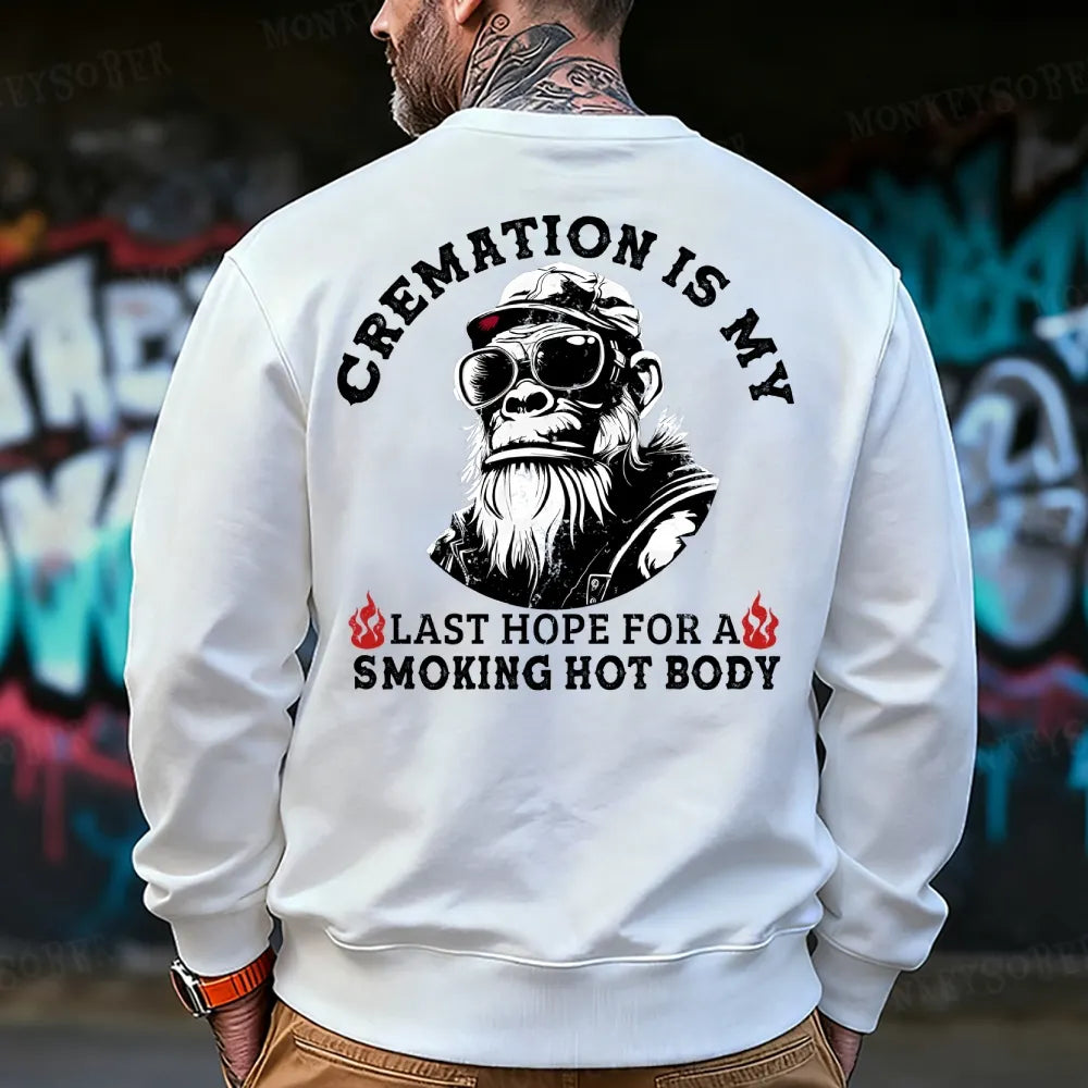 Cremation Is My Last Hope For A Smoking Hot Body Sweatshirt
