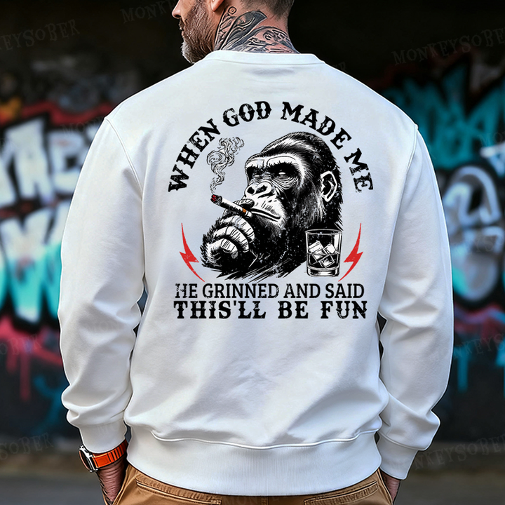 When God Made Me He Grinned And Said This‘ll Be Fun Back-Printed Sweatshirt