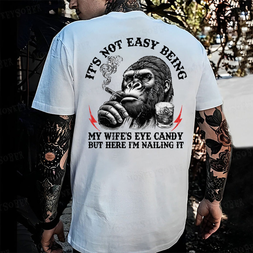 It's Not Easy Being My Wife's Eye Candy But Here I'm Nailing It Monkey T-shirt