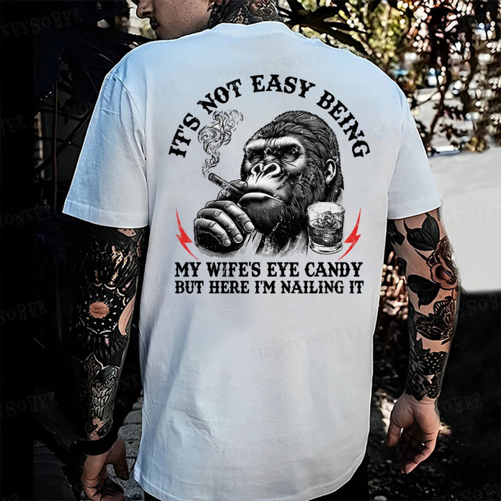 It's Not Easy Being My Wife's Eye Candy But Here I'm Nailing It Monkey T-shirt