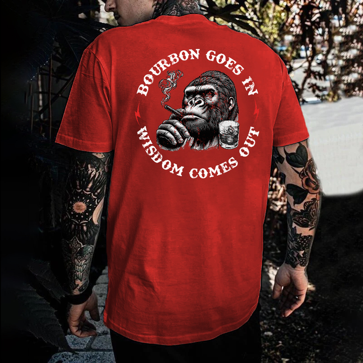 Bourbon Goes In Wisdom Comes Out T-shirt