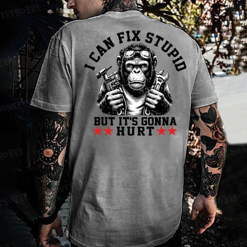 I Can Fix Stupid But It's Gonna Hurt Monkey T-shirt