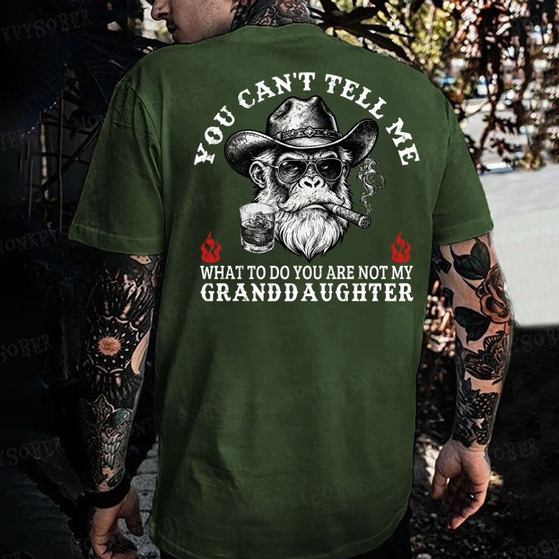 You Can't Tell Me What To Do You Are Not My Granddaughter Monkey T-shirt