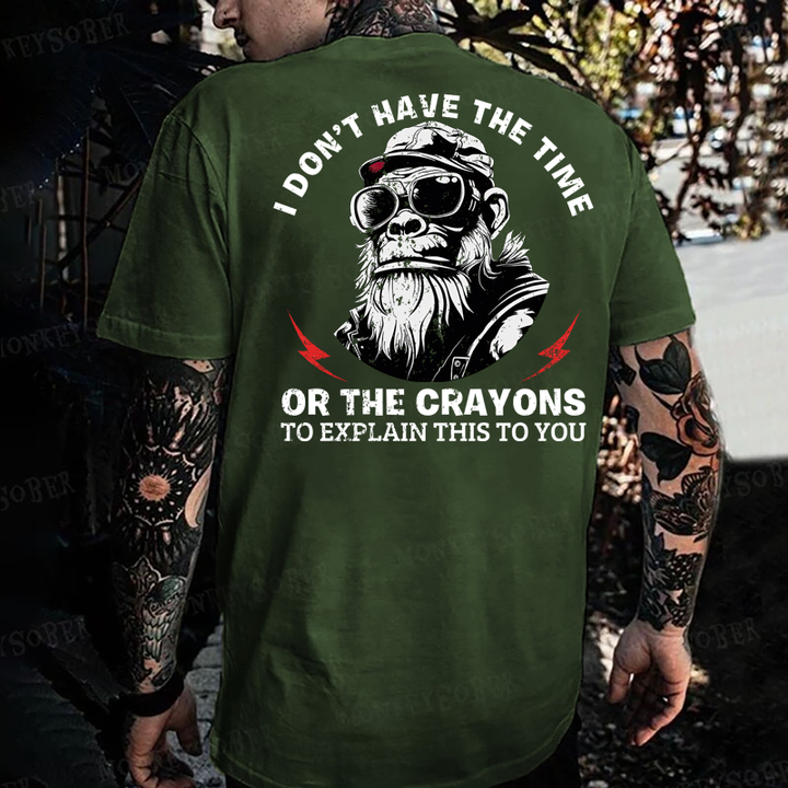 I Don't Have The Time Or The Crayons To Explain This To You T-shirt