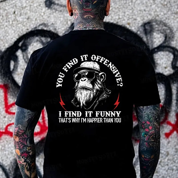 You Find It Offensive I Find It Funny That's Why I'm Happier Than You Monkey T-shirt