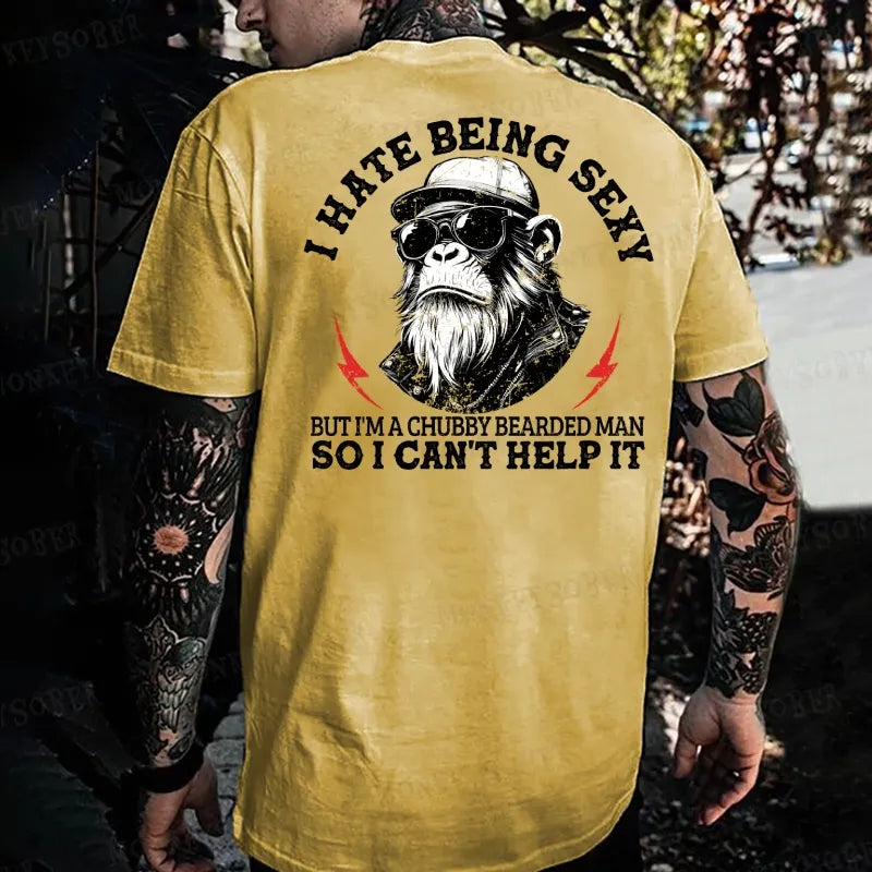 I Hate Being Sexy But I'm A Chubby Bearded Man So I Can't Help It  Monkey T-shirt