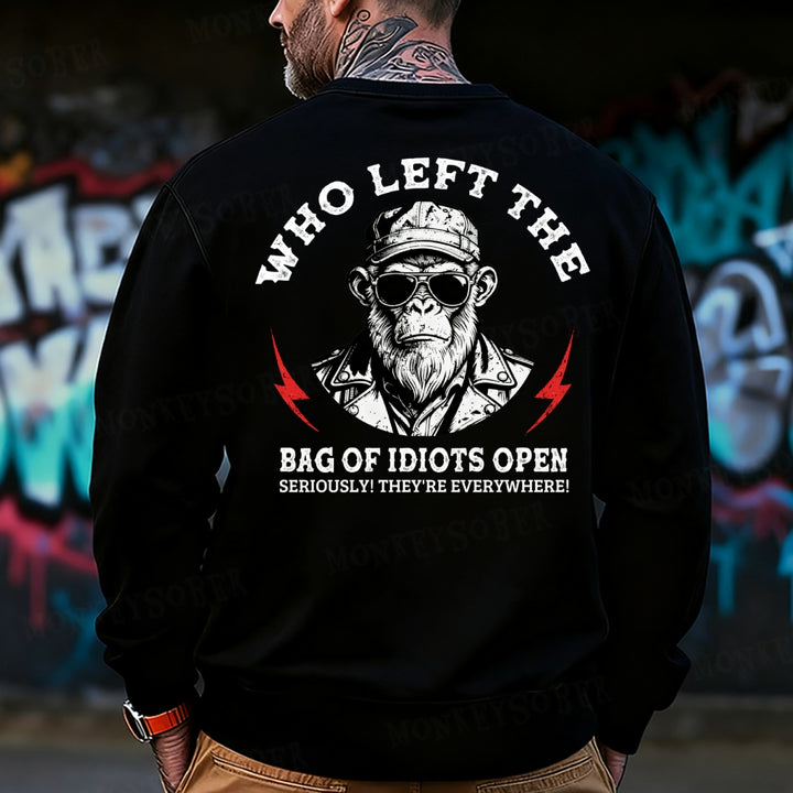 Who Left The Bag Of Idiots Open? Sweatshirt