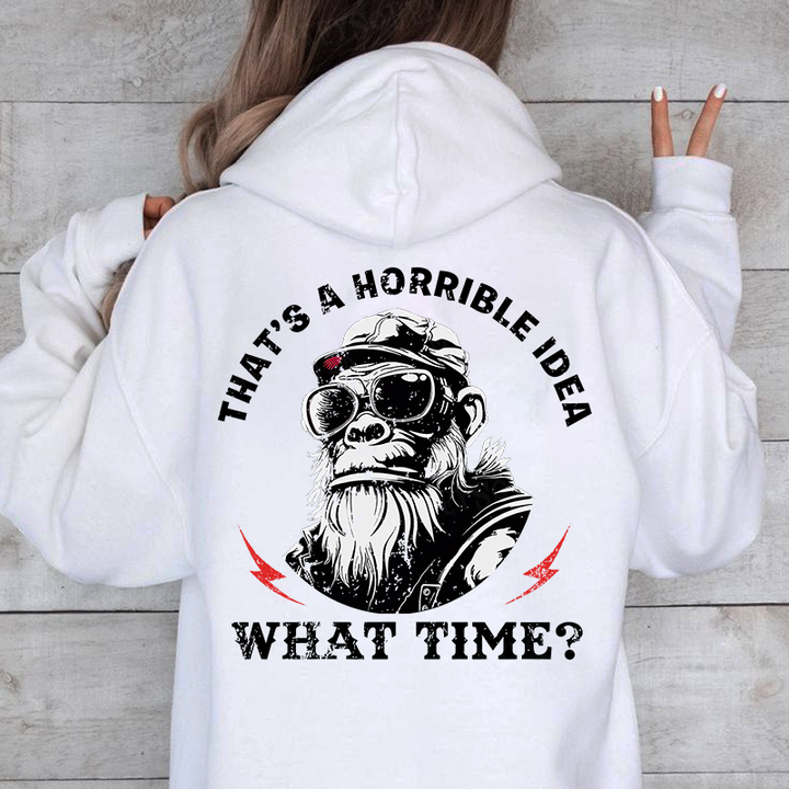 That's A Horrible Idea What Time Funny Monkey Hoodies