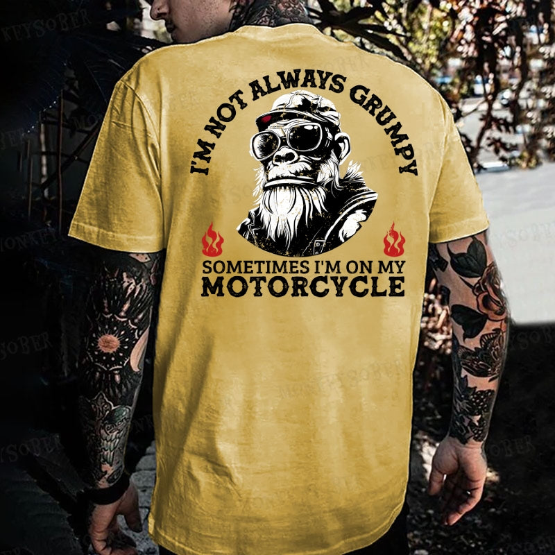 I'm Not Always Grumpy，Sometimes I'm On My Motorcycl Monkey T-shirt