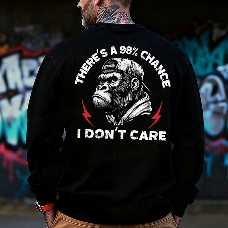 There's A 99% Chance I Don't Care Back Printing Sweatshirts