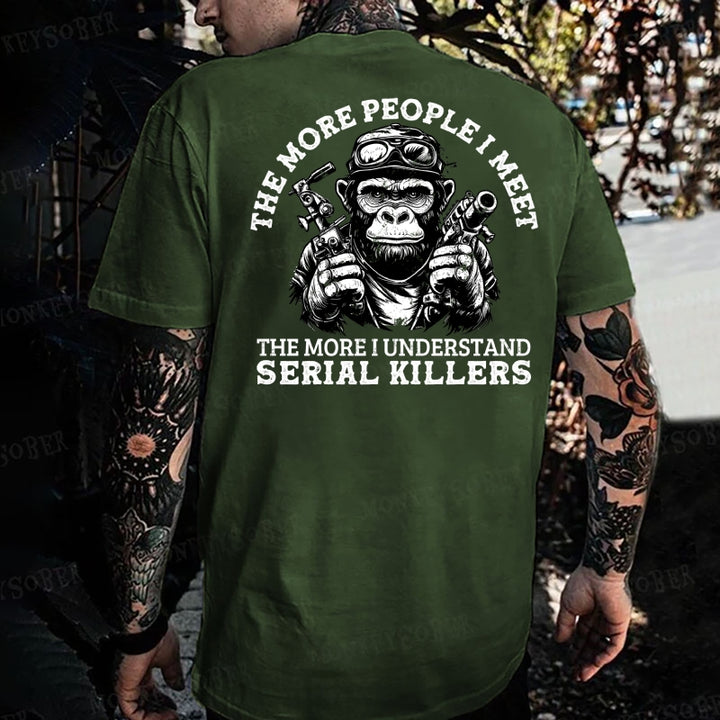 The More People I Meet, The More I Understand Serial Killers Monkey T-shirt