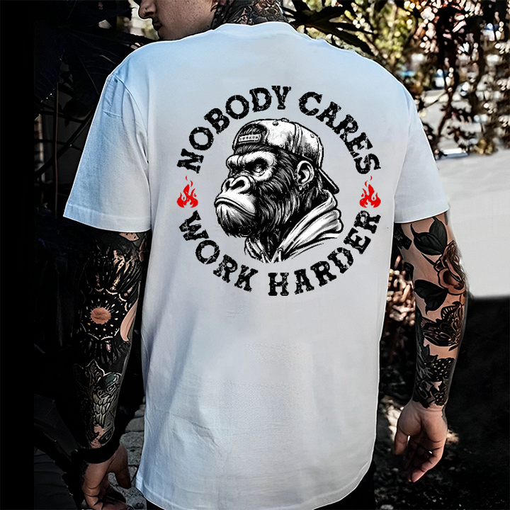 Nobody Cares Work Harder  T-shirt