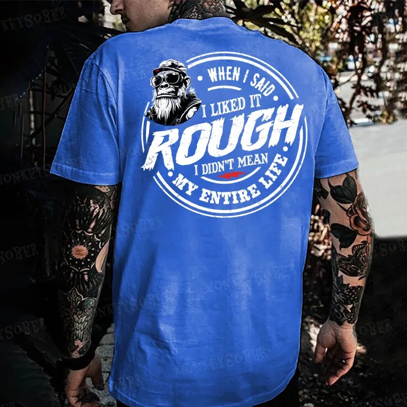 When I Said I Liked It Rough I Didn't Mean My Entire Life Monkey T-shirt
