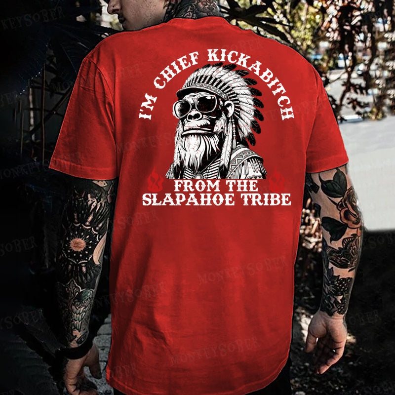 I'm Chief Kickabitch From The Slapahoe Tribe Monkey T-shirt