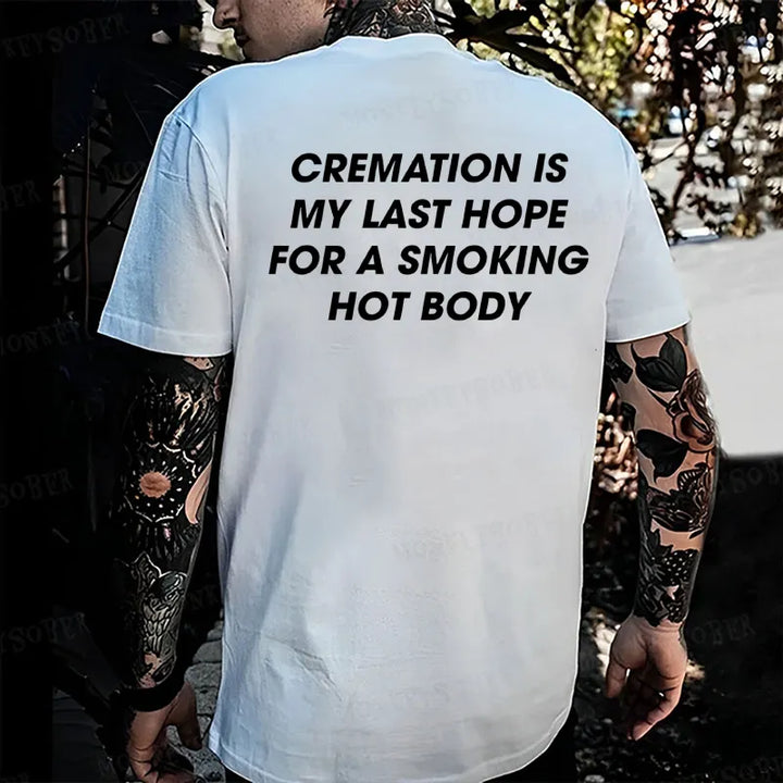 Cremation Is My Last Hope For A Smoking Hot Body T-shirt