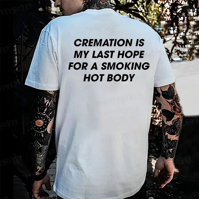 Cremation Is My Last Hope For A Smoking Hot Body T-shirt