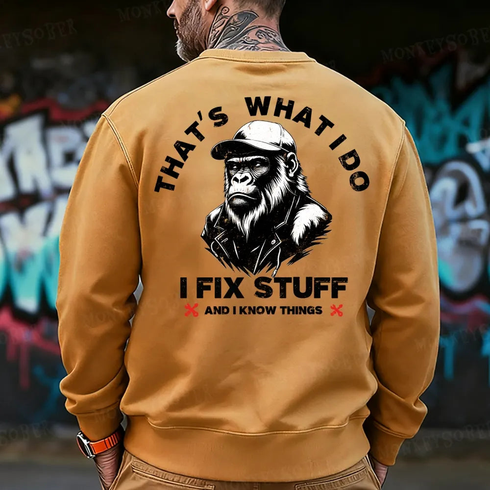 That's What I Do I Fix Stuff And I Know Things  Sweatshirt