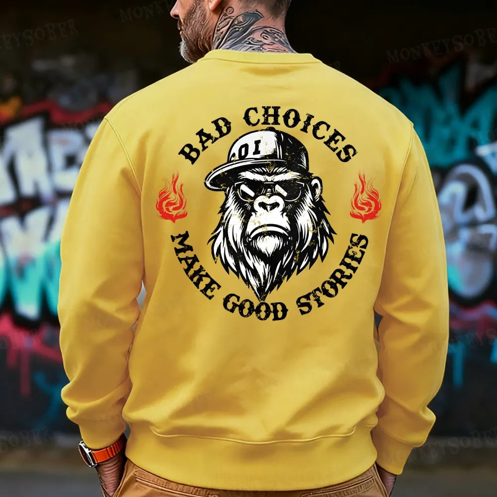Bad Choices Make Good Stories Monkey Sweatshirt