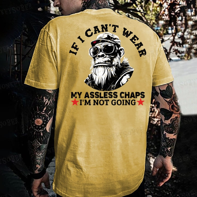 If I Can't Wear My Assless Chaps I'm Not Going Monkey T-shirt