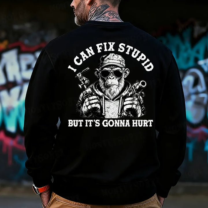 I Can Fix Stupid But It's Gonna Hurt Sweatshirt