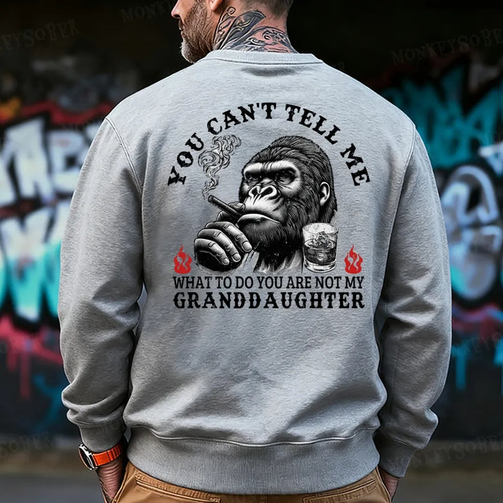 You Can't Tell Me What To Do You Are Not My Granddaughter Sweatshirt