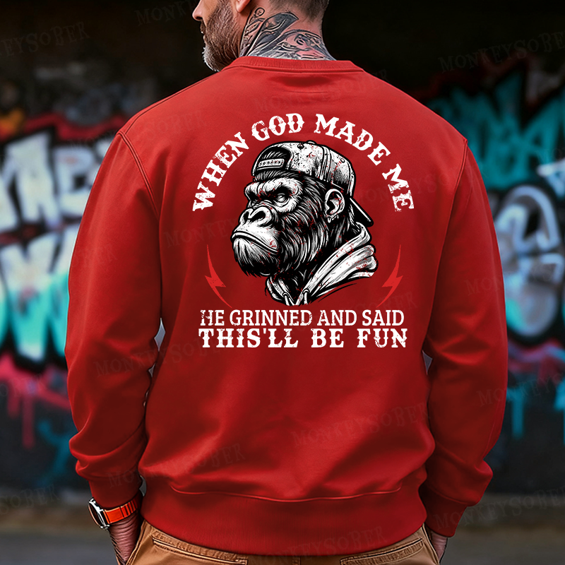 When God Made Me He Grinned And Said This‘ll Be Fun Back Printing Sweatshirts