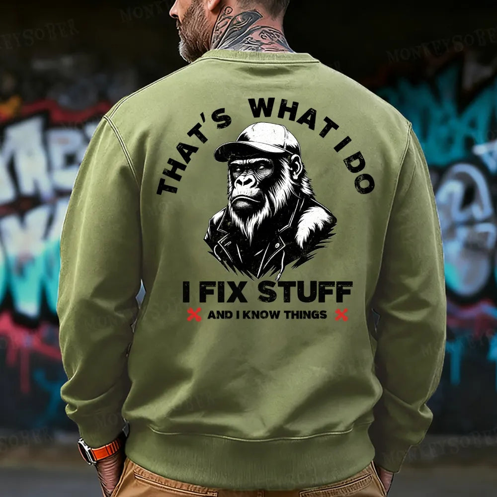 That's What I Do I Fix Stuff And I Know Things  Sweatshirt
