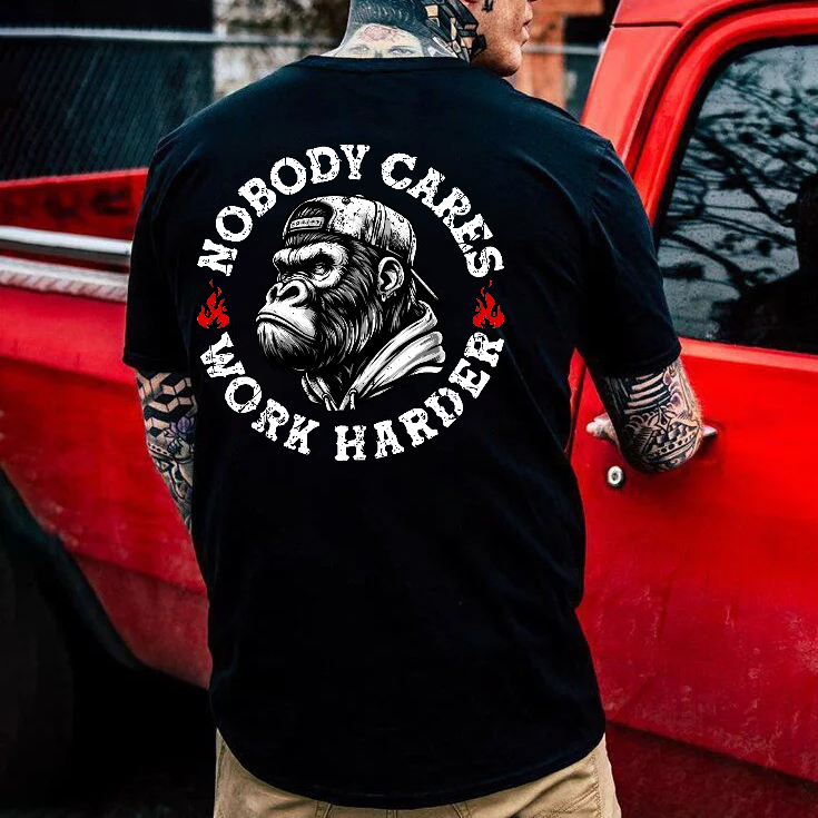 Nobody Cares Work Harder  T-shirt