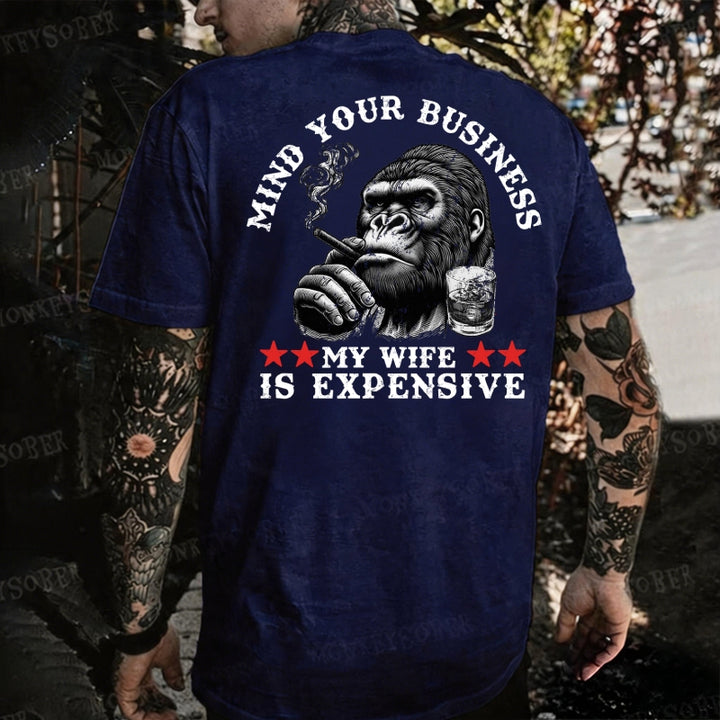 Mind Your Business ? My Wife Is Expensive Monkey T-shirt
