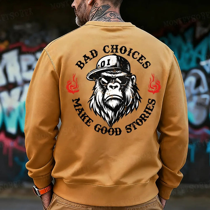 Bad Choices Make Good Stories Monkey Sweatshirt