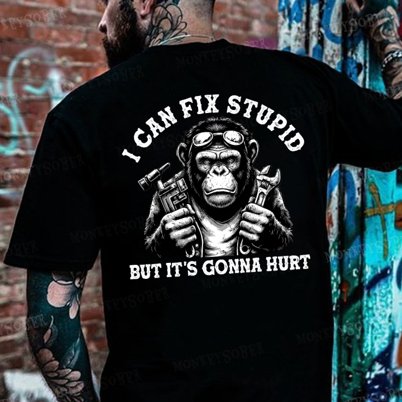 I Can Fix Stupid But It's Gonna Hurt Monkey T-shirt