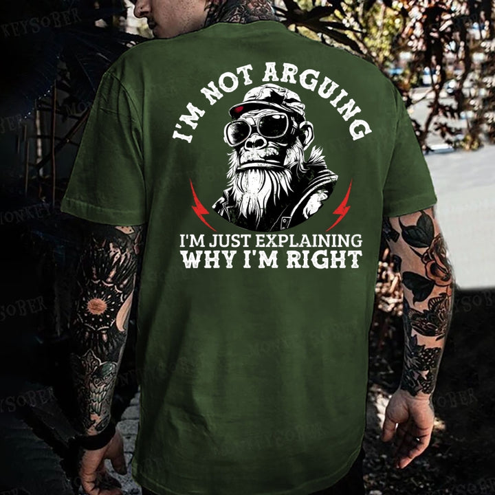 I'm Not Arguing. Im Just Explaining Why I'm Right Monkey T-shirt