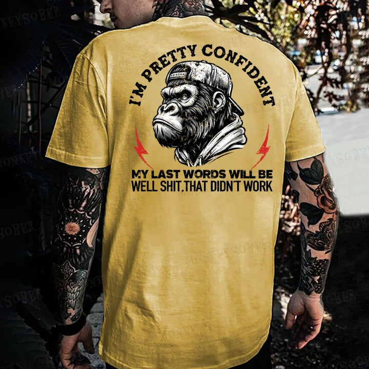 I'm Pretty Confident My Last Words Will Be Well Shit That Didn't Work  Monkey T-shirt