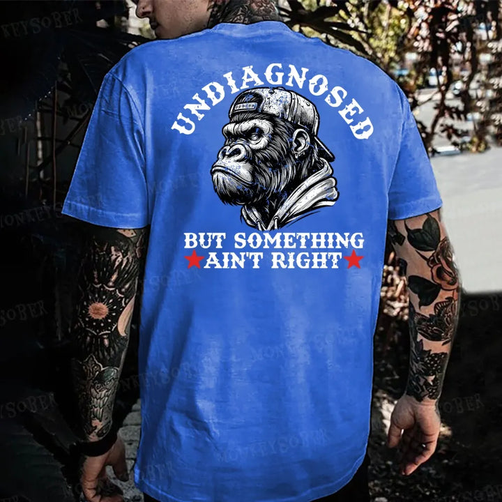 Undiagnosed But Something Ain't Right Monkey T-shirt