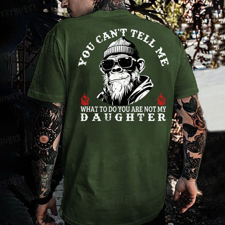 You Can't Tell Me What To Do You Are Not My Daughter Monkey T-shirt