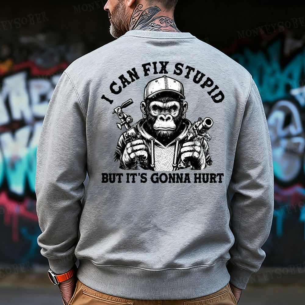 I Can Fix Stupid But It's Gonna Hurt Sweatshirt