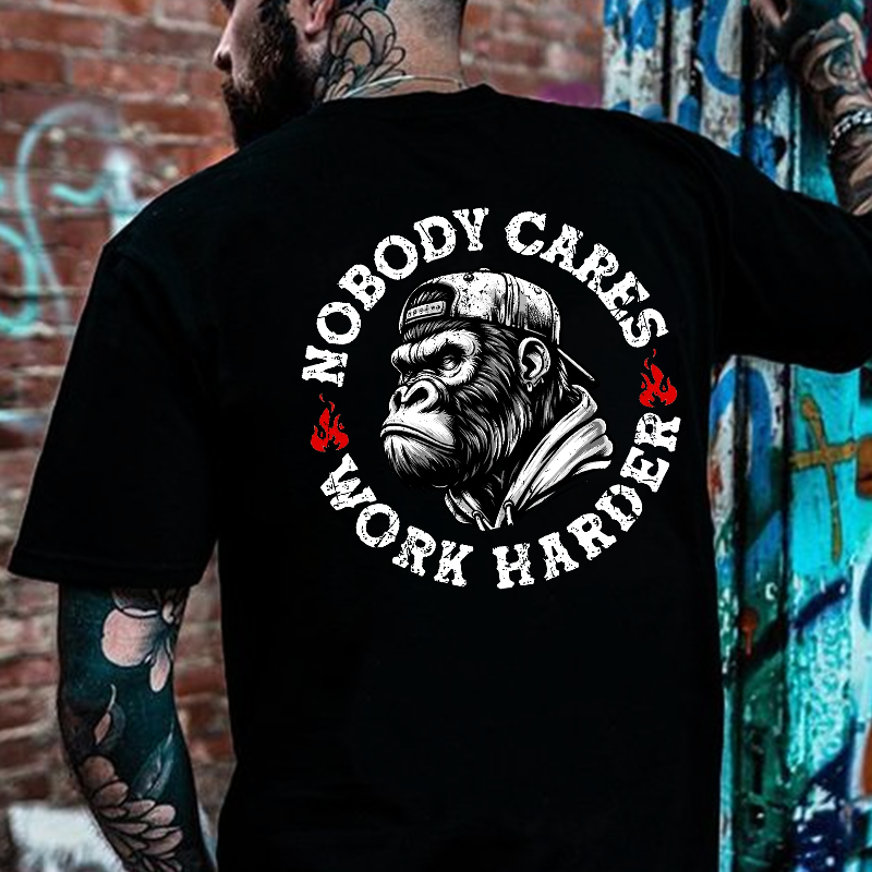 Nobody Cares Work Harder  T-shirt