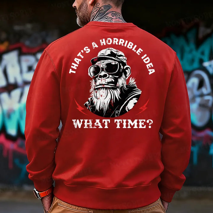 That's A Horrible Idea What Time Sweatshirt