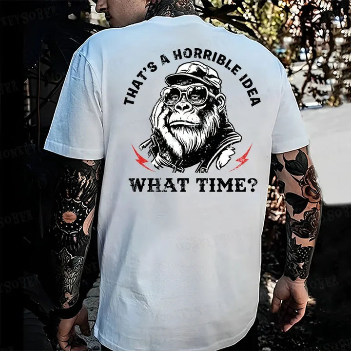 That's A Horrible Idea What Time Monkey T-shirt