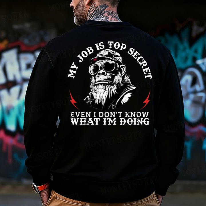 My Job Is Top Secret,Even I Don't Know What I'm Doing Sweatshirt