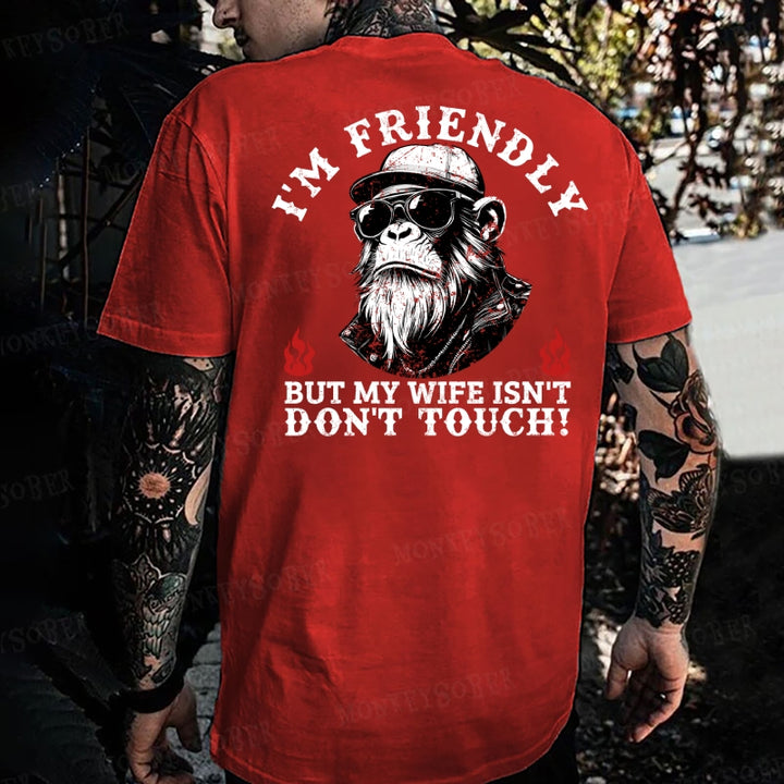 I'm Friendly，But My Wife Isn't.Don't Touch!  Monkey T-shirt