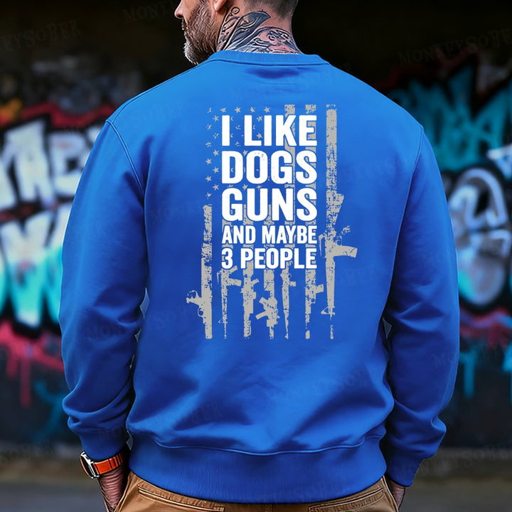 I Like Dogs Guns And Maybe 3 People Sweatshirt