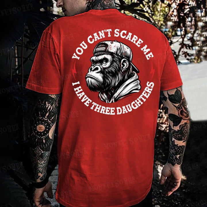 You Can't Scare Me I Have Three Daughters Monkey T-shirt
