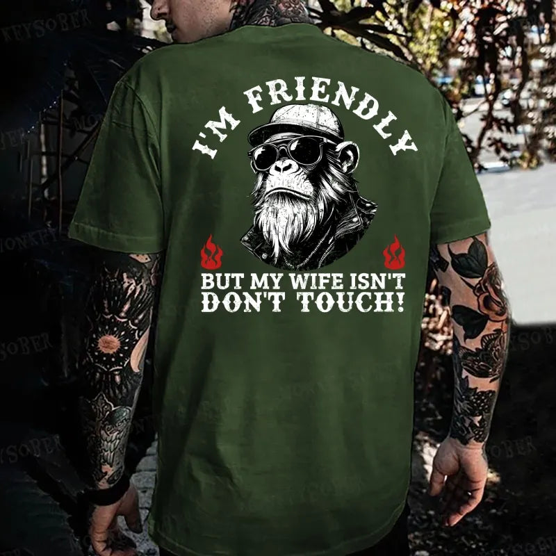 I'm Friendly，But My Wife Isn't.Don't Touch!  Monkey T-shirt