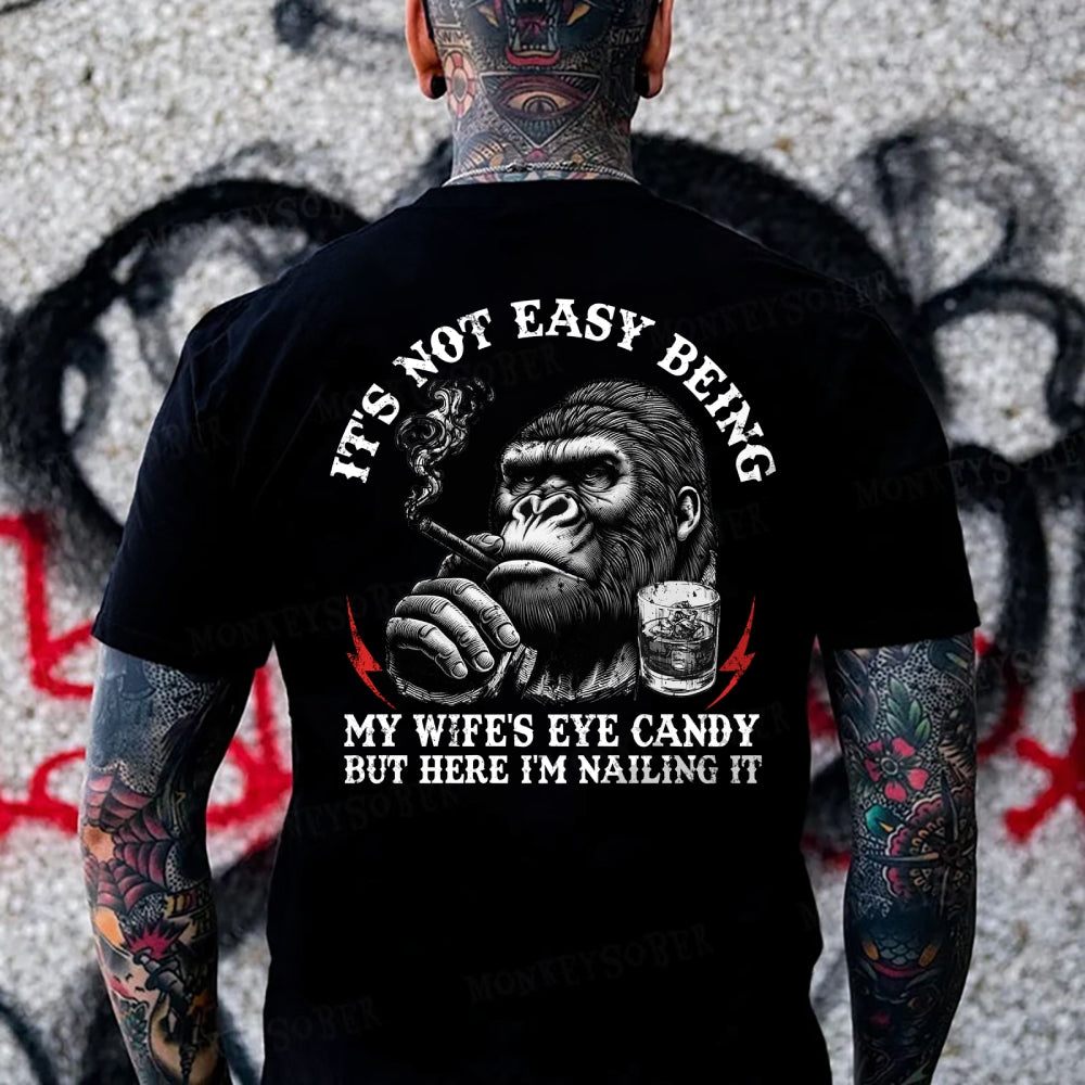 It's Not Easy Being My Wife's Eye Candy But Here I'm Nailing It Monkey T-shirt