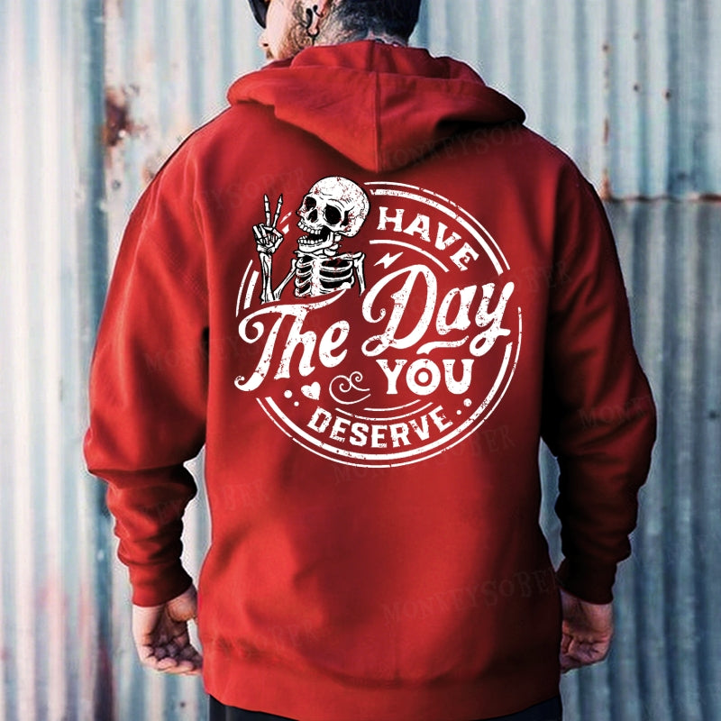 Have The Day You Deserve Hoodies