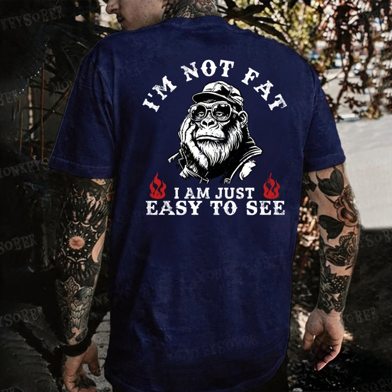 I'm Not Fat I'm Just Easy To See  Monkey T-shirt