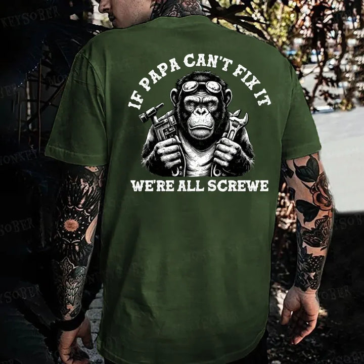 If Papa Can't Fix It We're All Screwed Monkey T-shirt