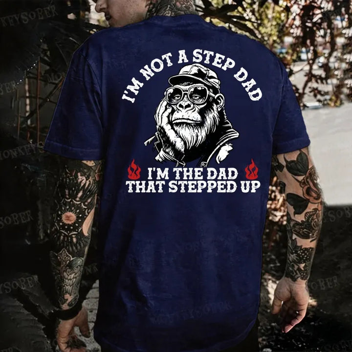 I'm Not A Step Dad, I'm The Dad That Stepped Up Monkey T-shirt